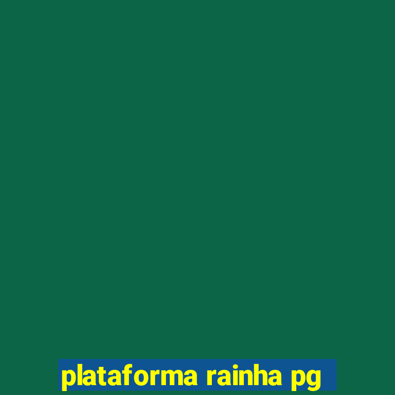 plataforma rainha pg